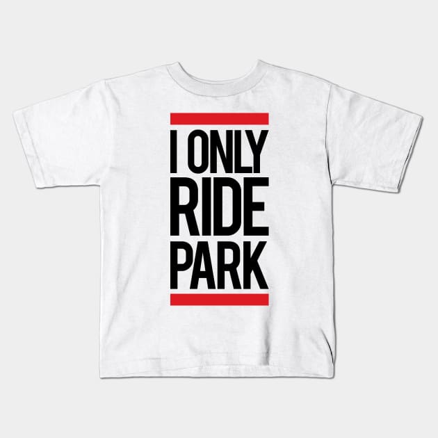 I ride only park Kids T-Shirt by HenrisKas